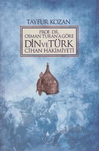 Prof. Dr. Osman Turan'a Göre Din ve Türk Cihan Hakimiyeti