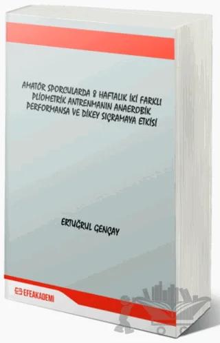 Amatör Sporcularda 8 Haftalık İki Farklı Pliometrik Antrenmanın Anaerobik Performansa ve Dikey Sıçramaya Etkisi