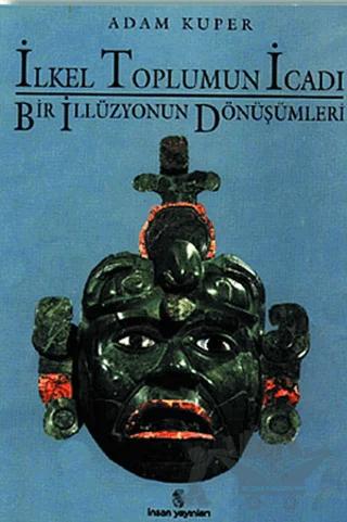 İlkel Toplumun İcadı Bir İllüzyonun Dönüşümleri