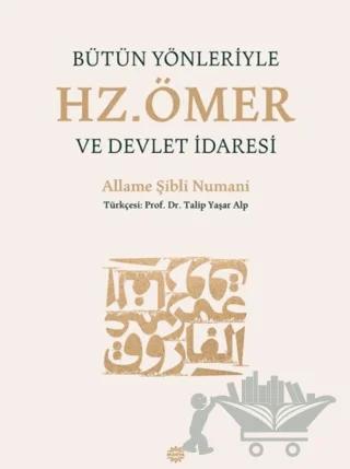 Bütün Yönleriyle Hz. Ömer ve Devlet İdaresi
