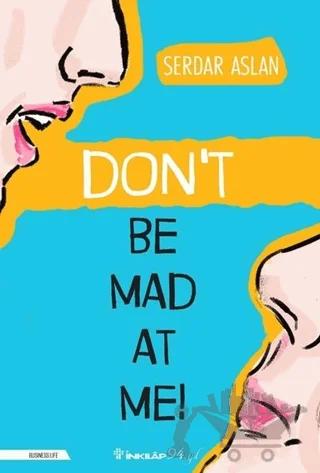Don’t Be Mad At Me!