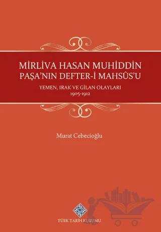 Mirliva Hasan Muhiddin Paşa'nın Defter-i Mahsûs'u Yemen, Irak ve Gilan Olayları 1905-1912