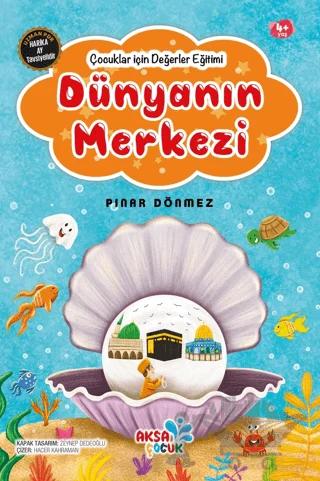 Dünyanın Merkezi - Çocuklar için Değerler Eğitimi
