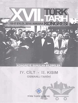 17. Türk Tarih Kongresi 4. Cilt 2. Kısım - Osmanlı Tarihi
