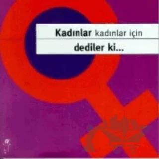 Kadınlar Kadınlar İçin Dediler ki...