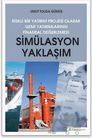 Simülasyon Yaklaşım - Riskli Bir Yatırım Projesi Olarak Gemi Yatırımlarının Finansal Değerlendirilmesi