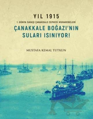 Yıl 1915 - Çanakkale Boğazı’nın Suları Isınıyor!