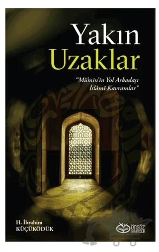 Yakın Uzaklar - Mümin'in Yol arkadaşı İslami Kavramlar