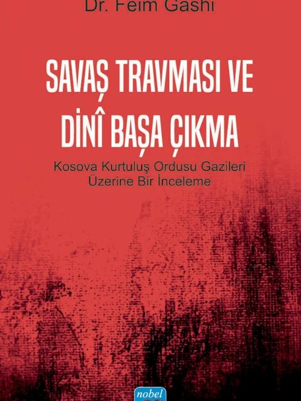 SAVAŞ TRAVMASI VE DİNÎ BAŞA ÇIKMA - Kosova Kurtuluş Ordusu Gazileri Üzerine Bir İnceleme