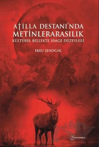 Atilla Destanı'nda Metinlerarasılık Kültürel Bellekte Simge Düzeyleri