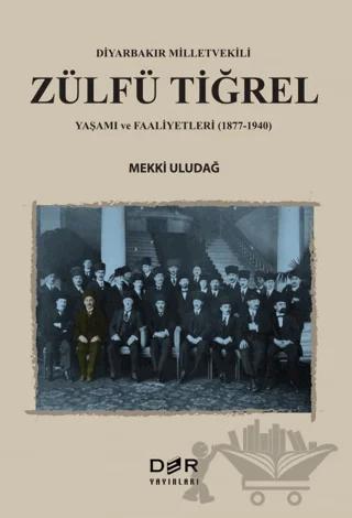 Diyarbakır Milletvekili Zülfü Tiğrel Yaşamı ve Faaliyetleri (1877-1940)