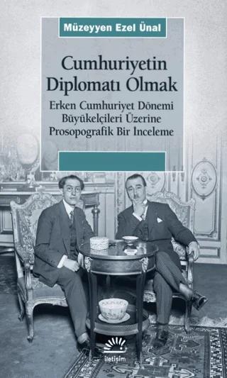 Cumhuriyetin Diplomatı Olmak