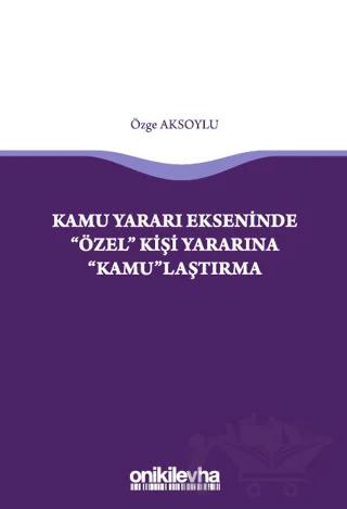 Kamu Yararı Ekseninde "Özel" Kişi Yararına "Kamu"laştırma