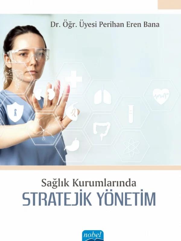 Sağlık Kurumlarında Stratejik Yönetim – Perihan Eren Bana – Nobel Akademik Yayıncılık kitap kapağı