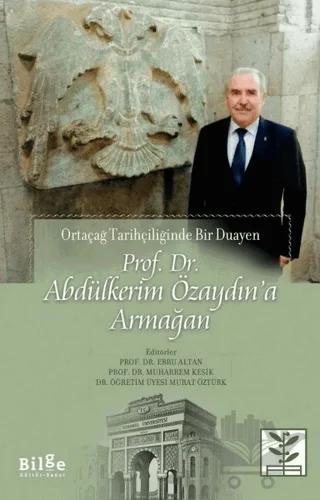 Prof. Dr. Abdülkerim Özaydın’a Armağan - Ortaçağ Tarihçiliğinde Bir Duayen