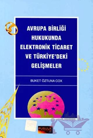 Avrupa Birliği Hukukunda Elektronik Ticaret ve Türkiye’deki Gelişmeler