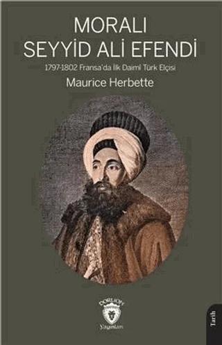Moralı Seyyid Efendi 1797-1802 Fransada İlk Daimi Türk Elçisi