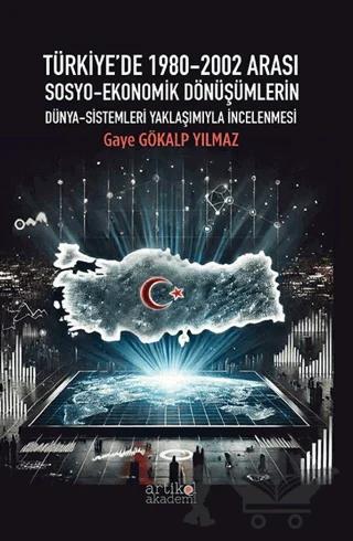 Türkiye'de 1980-2002 Arası Sosyo-Ekonomik Dönüşümlerin Dünya-Sistemleri Yaklaşımıyla İncelenmesi