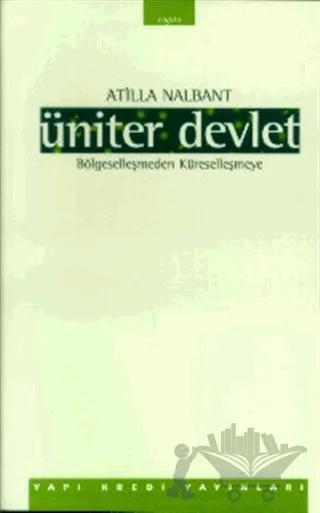 Üniter Devlet Bölgeselleşmeden Küreselleşmeye – Atilla Nalbant – Yapı Kredi Yayınları kitap kapağı