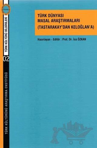 Türk Dünyası Masal Araştırmaları (Tastarakay’dan Keloğlan’a)