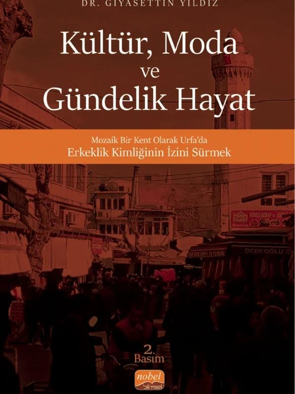 KÜLTÜR, MODA VE GÜNDELİK HAYAT - Mozaik Bir Kent Olarak Urfa’da Erkeklik Kimliğinin İzini Sürmek