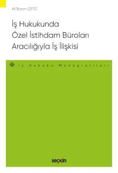 İş Hukukunda Özel İstihdam Büroları Aracılığıyla Geçici İş İlişkisi – İş Hukuku Monografileri –