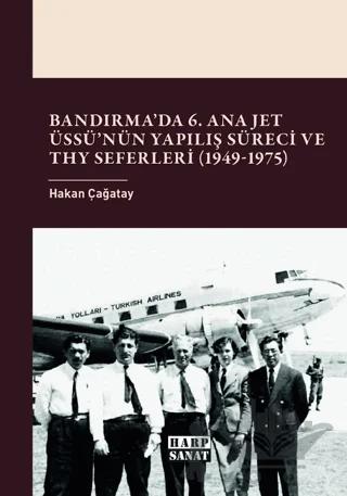 Bandırma’da 6. Ana Jet Üssü’nün Yapılış Süreci ve THY Seferleri (1949 - 1975)