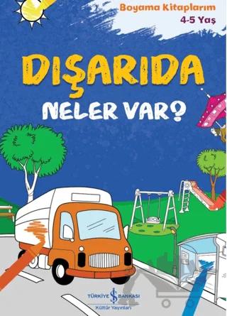 Dışarıda Neler Var? - Boyama Kitaplarım 4-5 Yaş