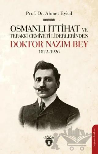 Osmanlı İttihat ve Terakki Cemiyeti Liderlerinden Doktor Nazım Bey 1872-1926