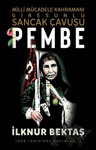 Milli Mücadele Kahramanı Giresunlu Sancak Çavuşu Pembe