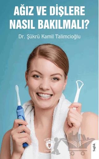 Ağız ve Dişlere Nasıl Bakılmalı?