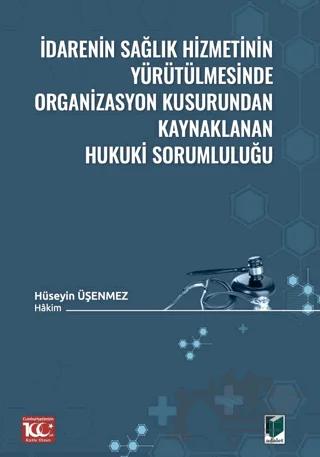 İdarenin Sağlık Hizmetinin Yürütülmesinde Organizasyon Kusurundan Kaynaklanan Hukuki Sorumluluğu