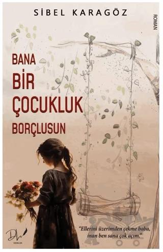 Bana Bir Çocukluk Borçlusun