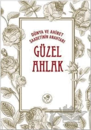 Dünya ve Ahiret Saadetinin Anahtarı Güzel Ahlak