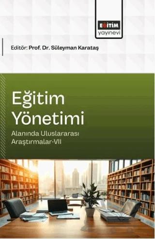 Eğitim Yönetimi Alanında Uluslararası Araştırmalar - 7 – Kolektif – Eğitim Yayınevi - Bilimsel Eserler kitap kapağı