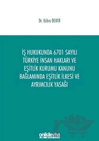 İş Hukukunda 6701 Sayılı Türkiye İnsan Hakları ve Eşitlik Kurumu Kanunu Bağlamında Eşitlik İlkesi ve Ayrımcılık Yasağı