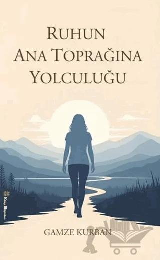 Ruhun Ana Toprağına Yolculuğu