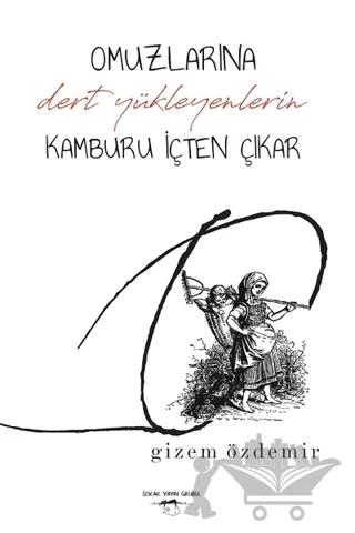 Omuzlarına Dert Yükleyenlerin Kamburu İçten Çıkar