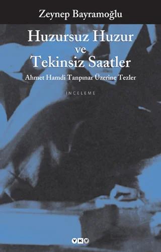 Huzursuz Huzur ve Tekinsiz Saatler Ahmet Hamdi Tanpınar Üzerine Tezler