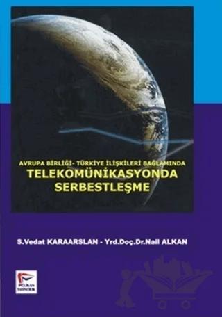 Avrupa Birliği-Türkiye İlişkileri Bağlamında Telekomünikasyonda Serbestleşme
