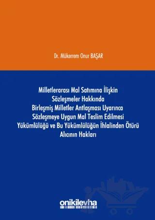 Milletlerarası Mal Satımına İlişkin Sözleşmeler Hakkında Birleşmiş Milletler Antlaşması Uyarınca Sözleşmeye Uygun Mal Teslim Edilmesi Yükümlülüğü ve Bu Yükümlülüğün İhlalinden Ötürü Alıcının Hakları