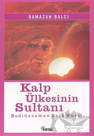 Kalp Ülkesinin Sultanı Bediüzzaman Said Nursi