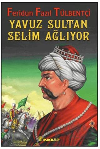 Yavuz Sultan Selim Ağlıyor – Feridun Fazıl Tülbentçi – İnkılap Kitabevi kitap kapağı