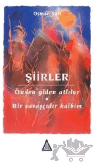 Şiirler: Önden Giden Atlılar - Bir Savaşçıdır Kalbim