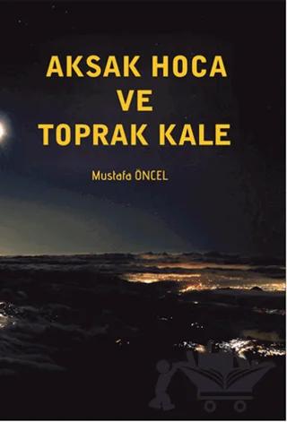 Aksak Hoca ve Toprak Kale