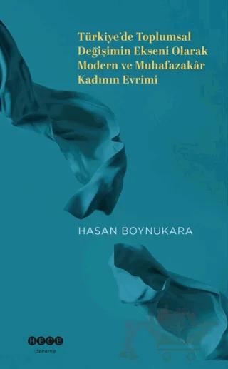 Türkiye’de Toplumsal Değişimin Ekseni Olarak Modern ve Muhafazakar Kadının Evrimi