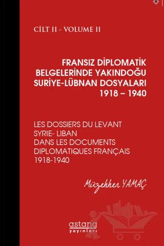 Fransız Diplomatik Belgelerinde Yakındoğu Suriye - Lübnan Dosyaları 1918 - 1940 Cilt 2
