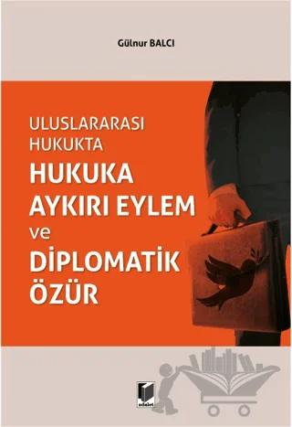 Uluslararası Hukukta Hukuka Aykırı Eylem ve Diplomatik Özür