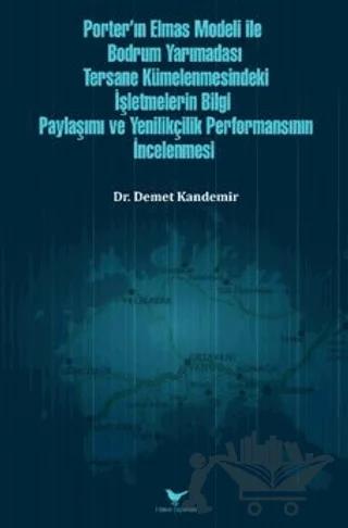 Porter’ın Elmas Modeli ile Bodrum Yarımadası Tersane Kümelenmesindeki İşletmelerin Bilgi Paylaşım ve Yenilikçilik Performansının İncelenmesi
