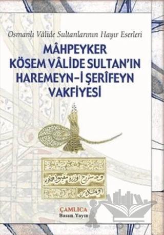 Mahpeyker Kösem Valide Sultan’ın Haremeyn-i Şerifeyn Vakfiyesi
